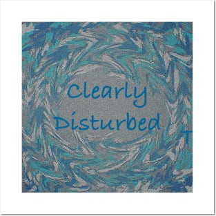 Clearly Disturbed Posters and Art